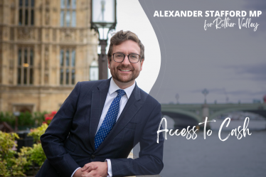 Alexander Stafford MP Access to Cash